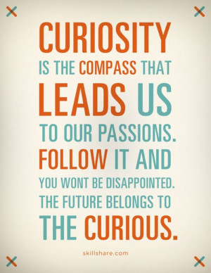 Be Curious.