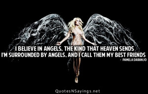 ... heaven sends i'm surrounded by angels. And i call them my best friends