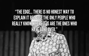 quote the edge there is no honest way to explain it because the