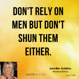 Don't rely on men but don't shun them either.