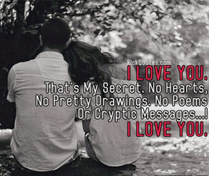 Quotes : I LOVE YOU.That's My Secret. No Hearts, No Pretty Drawings ...