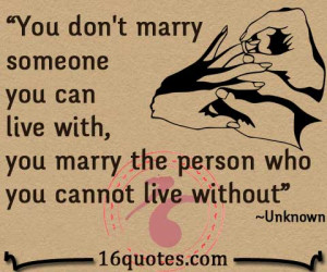 You don't marry someone you can live with – you marry the person who ...