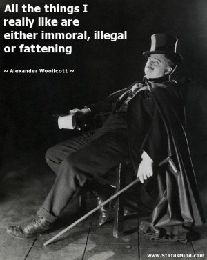 illegal or fattening Alexander Woollcott Quotes StatusMind