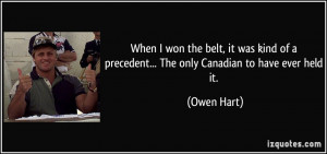 When I won the belt, it was kind of a precedent... The only Canadian ...