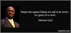 People who oppose Obama are said to be racists - so I guess I'm a ...