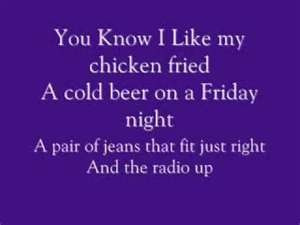 Chicken Fried - I love this song, it's so typical of Texas