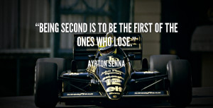 quote Ayrton Senna being second is to be the first 125073 png