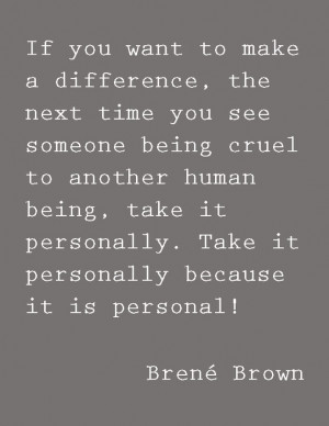 will always stand up for someone who is being treated cruel. You ...