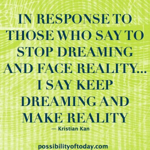 Keep dreaming and make reality