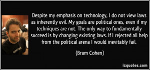 do not view laws as inherently evil. My goals are political ...