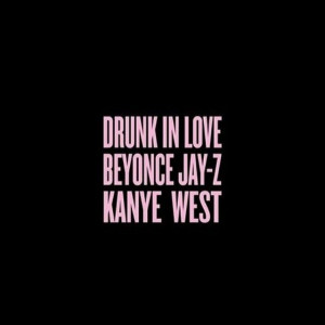 Beyoncé Jay - Z Kanye West Drunk In Love
