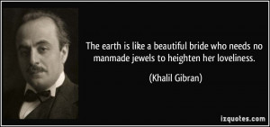 The earth is like a beautiful bride who needs no manmade jewels to ...