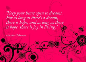 Keep your heart open to dreams.