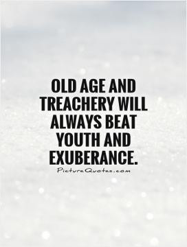 Old age and treachery will always beat youth and exuberance.