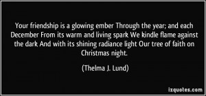 Your friendship is a glowing ember Through the year; and each December ...