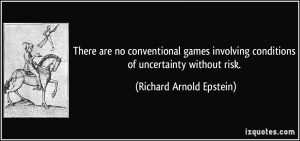 There are no conventional games involving conditions of uncertainty ...