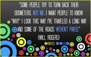 Some people try to turn back their odometers. Not me. I want people ...