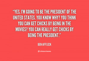 quote-Ben-Affleck-yes-im-going-to-be-the-president-93535.png