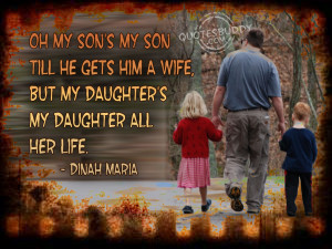 my son till he gets him a wife but my daughter s my daughter all her ...