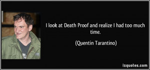 look at Death Proof and realize I had too much time. - Quentin ...