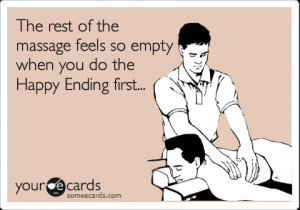 ... of the massage feels so empty when you do the Happy Ending first