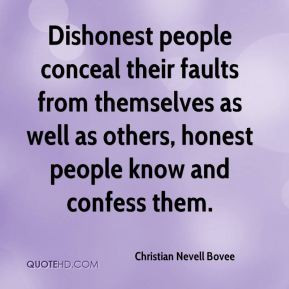 Christian Nevell Bovee - Dishonest people conceal their faults from ...