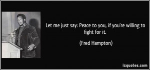 Let me just say: Peace to you, if you're willing to fight for it ...