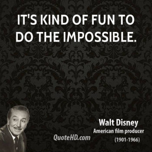 It's kind of fun to do the impossible.