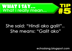 ... really mean, Tip 5: She said: hindi ako galit, She means: galit ako