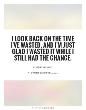 ... Quotes Wasting Time Quotes Wasted Time Quotes Robert Brault Quotes