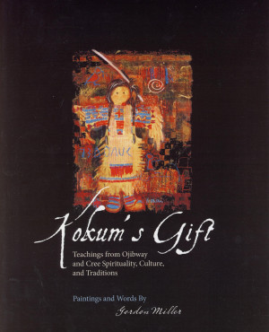 Kokum's Gift: Teachings from Ojibway and Cree Spirituality, Culture ...