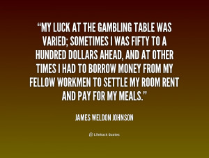 quote-James-Weldon-Johnson-my-luck-at-the-gambling-table-was-186548 ...