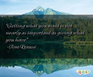 ... what you want is not nearly as important as giving what you have