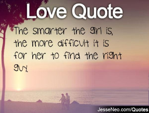 ... the girl is, the more difficult it is for her to find the right guy