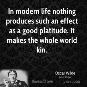 ... such an effect as a good platitude. It makes the whole world kin