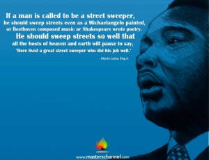 Martin Luther King Jr. - If a man is called to be a street sweeper, he ...