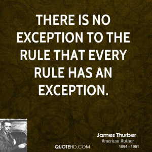 There is no exception to the rule that every rule has an exception.