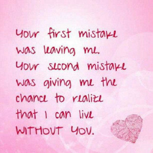 ... Me the Chance To Realize That I Can Live Without You - Mistake Quote