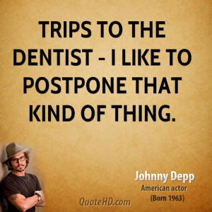 Trips to the dentist - I like to postpone that kind of thing.