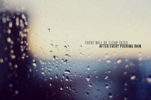 There will be clear skies after every pouring rain.
