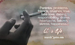 Parents, problems, friends, crushes, love, fake love, dating ...