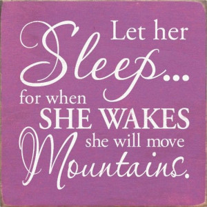 Sawdust City LLC - Let her sleep...for when she wakes she will move ...