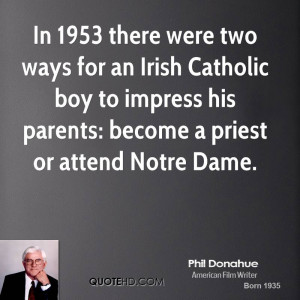 there were two ways for an Irish Catholic boy to impress his parents ...
