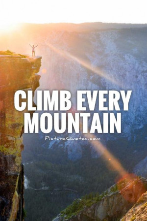 Climb Mountain Quote Climb every mountain