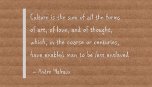Culture Is The Sum Of All The Forms Of Art - Advice Quotes