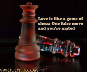 Love is like a game of chess: One false move and you’re mated