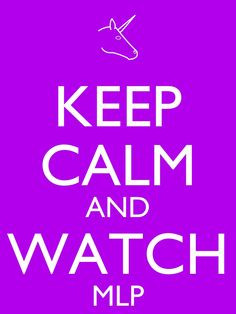 keep calm and watch mlp more blah blah calm people keep calm random ...