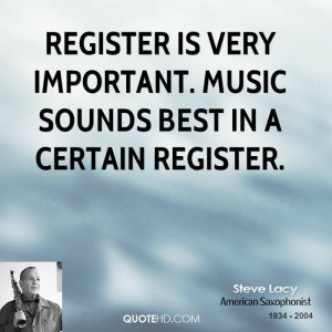 Register is very important. Music sounds best in a certain register.