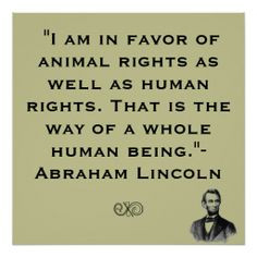 Abe Lincoln Animal Rights And Human Rights Quote Poster