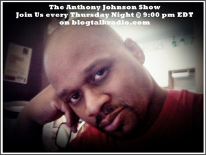 The ANTHONY JOHNSON SHOW on Thursday January 30th @ 9pm EST